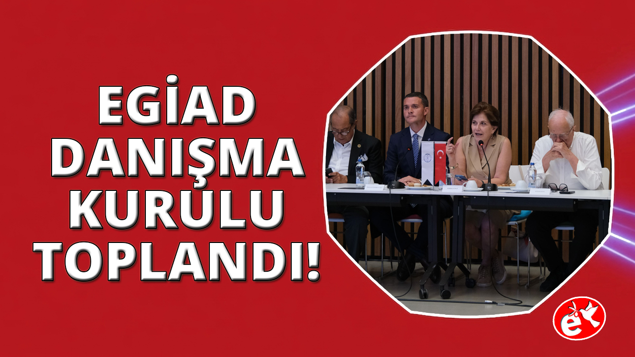 EGİAD Danışma Kurulu yön haritasını belirledi