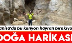 Manisa'da bu kanyonu gören hayran kalıyor!