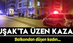 Uşak'ta bir kadın balkondan düştü