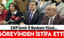 CHP İzmir İl Başkanı Yücel, milletvekili aday adaylığı için istifa etti
