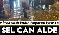 İzmir’de sel sularına kapılan yaşlı kadın hayatını kaybetti