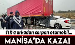 Manisa'da otomobil, TIR'a arkadan çarptı