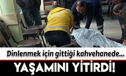 Afyonkarahisar’da bir şahıs kahvehanede hayatını kaybetti...