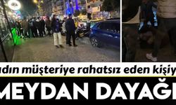 Kadın müşteriyi rahatsız eden şahsa meydan dayağı