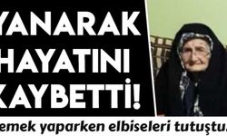 Yemek yaparken elbiseleri tutuşan yaşlı kadın yanarak öldü