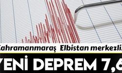 Kahramanmaraş'ta ikinci deprem! Büyüklüğü 7,6!