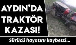 Aydın'da kontrolden çıkan traktör devrildi, 1 ölü var