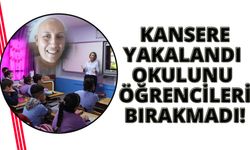 Kansere yakalanan öğretmen öğrencilerini bırakmadı