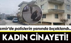 Polislerin yanında bıçaklanan kadın hayatını kaybetti