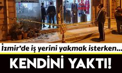  İzmir'de iş yerini kundaklamak isterken kendini yaktı