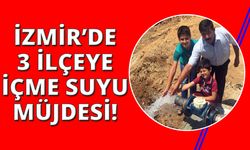 İzmir'de 3 ilçede yazın su sorunu ortadan kalkıyor!