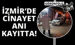 İzmir'deki korkunç cinayet anı kamerada