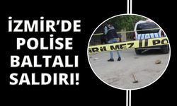 İzmir'de polise baltalı saldırı!