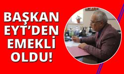 Belediye başkanı EYT'den emekli oldu