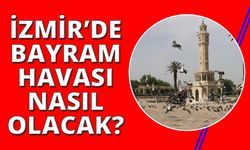 İzmir'de bayramda hava durumu nasıl olacak?