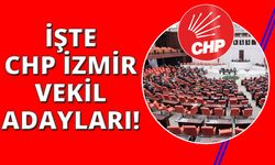 CHP İzmir Milletvekili adayları kimler oldu?