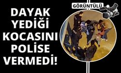 Dayak yediği kocasını polise vermemek için direndi