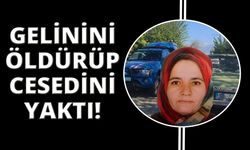 Dehşet veren olay! Gelinini öldürdü, cesedini yaktı