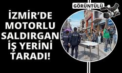 İzmir'de motosikletli saldırgan iş yerlerini taradı