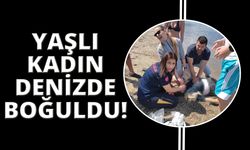 Denize giren yaşlı kadın boğuldu