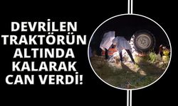  Devrilen traktörün altında kalan sürücü hayatını kaybetti