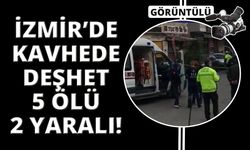 İzmir'de silahlı kavga: 5 ölü, 2 yaralı