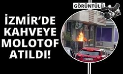  İzmir'de kıraathaneye molotoflu saldırı
