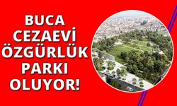 Buca Cezaevi arsası Özgürlük Parkı’na dönüşüyor