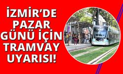 İzmir'de tramvay pazar günü o duraklarda çalışmayacak