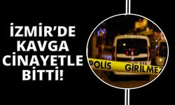 İzmir'de silahlı kavga cinayetle bitti: