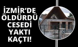 İzmir'de tabancayla öldürüp cesedi yaktı