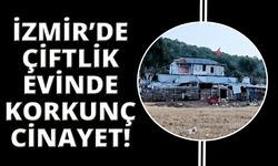 İzmir'de çiftlik evinde korkunç cinayet
