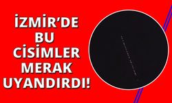  İzmir’de gökyüzünde görülen cisimler merak uyandırdı