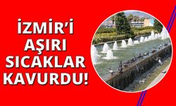 İzmir sıcaktan yanıyor, kavruluyor!