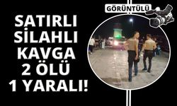 Silahlı ve satırlı kavga: 2 ölü, 1 yaralı