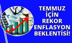 Temmuz ayında rekor enflasyon beklentisi