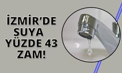 İzmir'de suya yüzde 43 zam geldi