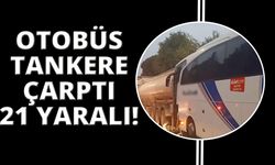 Manisa’da yolcu otobüsü tankere çarptı: 21 yaralı