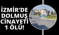 İzmir’de dolmuştaki kavga kanlı bitti: 1 ölü