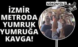 İzmir metroda yumruk yumruğa kavga