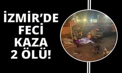 İzmir’de feci kaza: Karı-koca hayatını kaybetti