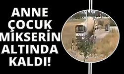 İzmir'de anne ve çocuğu beton mikserinin altında kaldı