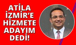 Olgun Atila İzmir Büyükşehir'e aday adaylığını açıkladı