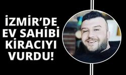  İzmir’de ev sahibinin silahla vurduğu kiracı öldü