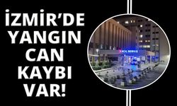 İzmir’de yangın, can kaybı var!