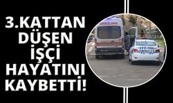 3. kattan düşen işçi hayatını kaybetti