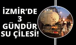 İzmir’in o ilçesinde 3 gündür su çilesi