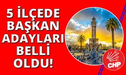 CHP İzmir'de 5 ilçede adaylar netleşti