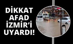 AFAD'dan İzmir'e sel ve fırtına uyarısı!