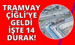 Çiğli Tramvayı 27 Ocak’ta açılıyor